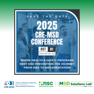 Save the date: Annual CRE-MSD Conference will be held on October 1, 2025 to kick off Global Ergonomics Month! This year's theme is, Where Health & Safety Programs Meet MSD Prevention: The Journey from Idea to Implementation." CRE-MSD is proud to partner with the National Safety Council MSD Solutions Lab to bring you this year’s conference. Join us on October 1, for this hybrid event with all speakers presenting in person at the conference venue in Burlington, Ontario. 